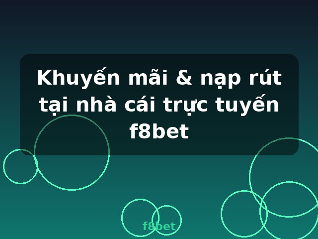 Khuyến mãi & nạp rút tại nhà cái trực tuyến f8bet - f8bet