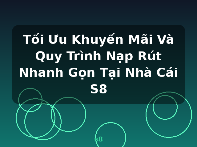 Tối Ưu Khuyến Mãi Và Quy Trình Nạp Rút Nhanh Gọn Tại Nhà Cái S8 - s8