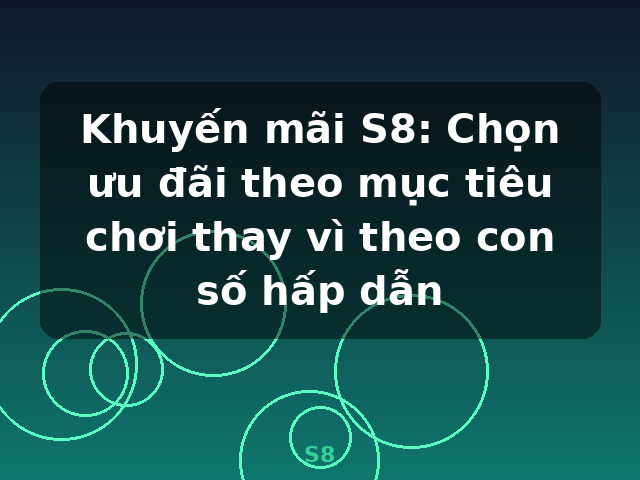 Khuyến mãi S8: Chọn ưu đãi theo mục tiêu chơi thay vì theo con số hấp dẫn - S8