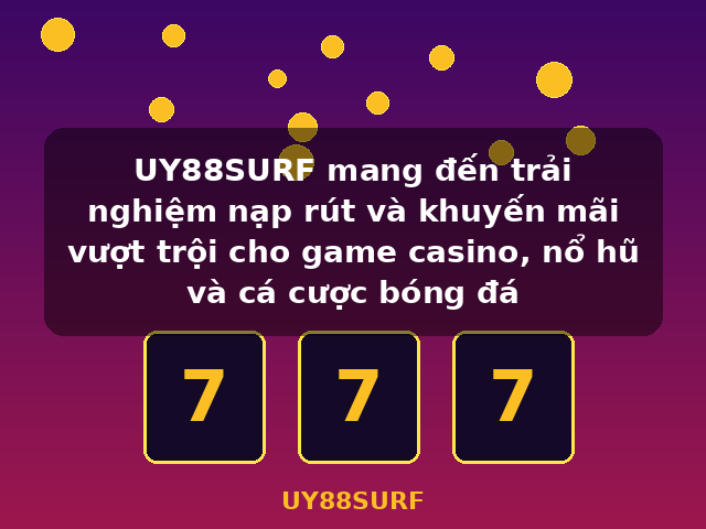 UY88SURF mang đến trải nghiệm nạp rút và khuyến mãi vượt trội cho game casino, nổ hũ và cá cược bóng đá - UY88SURF