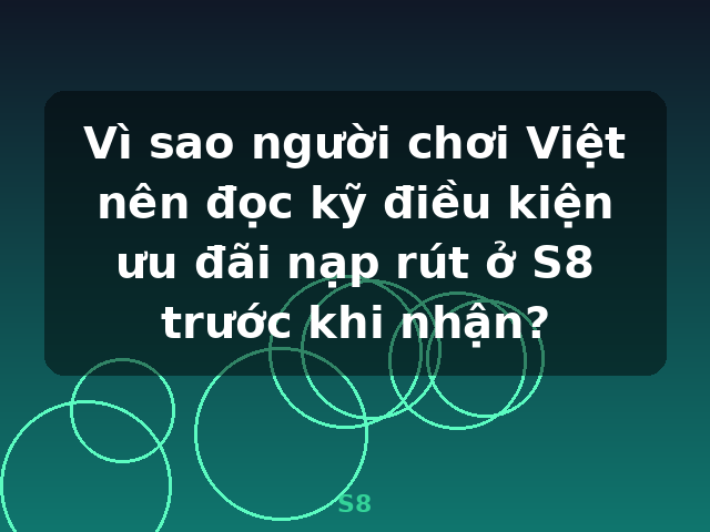 Vì sao người chơi Việt nên đọc kỹ điều kiện ưu đãi nạp rút ở S8 trước khi nhận? - S8